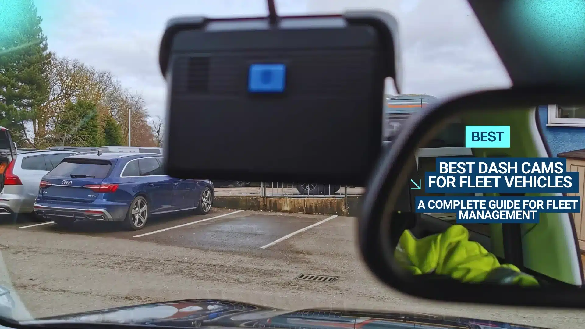Rear view of a fitted fleet dash cam with blog title “Best dash cams for fleet vehicles - A complete guide for fleet management.